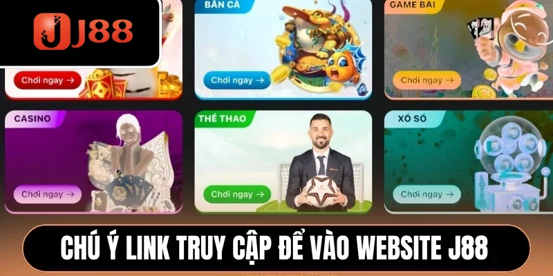 Chú ý link truy cập để vào website J88 chính thống