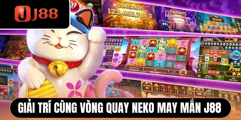 Giải trí cùng vòng quay Neko May Mắn J88