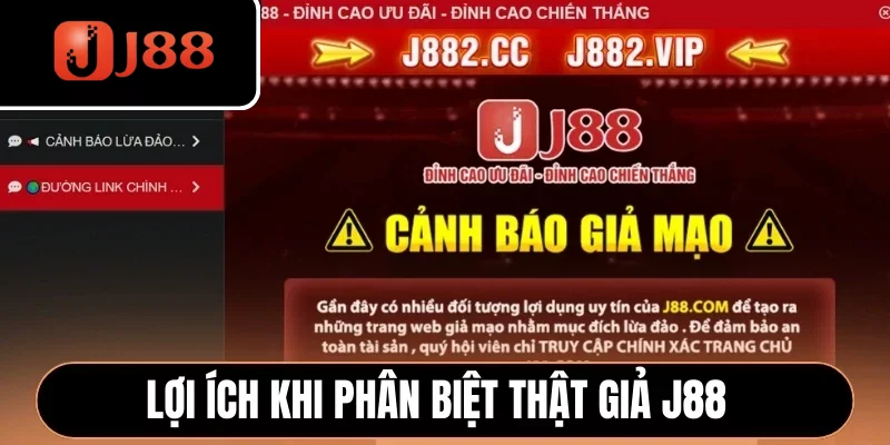 Lợi ích khi phân biệt thật giả J88 