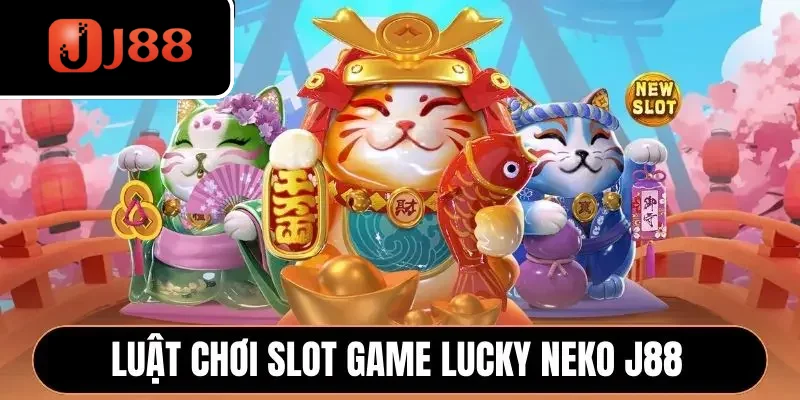 Luật chơi slot game Lucky Neko J88