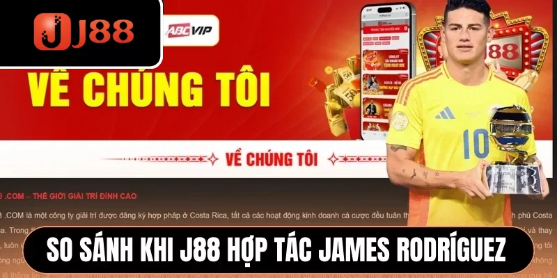 So sánh trước - sau khi J88 hợp tác cùng James Rodríguez