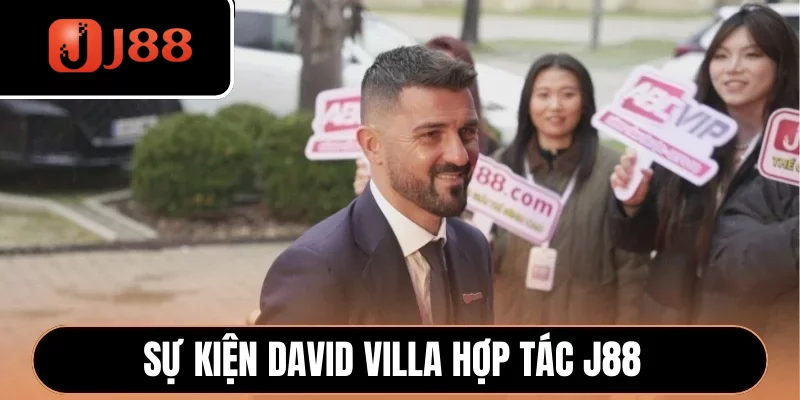 Sự kiện David Villa hợp tác J88 Sự kiện David Villa hợp tác J88