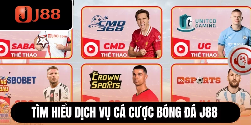 Tìm hiểu dịch vụ cá cược bóng đá J88
