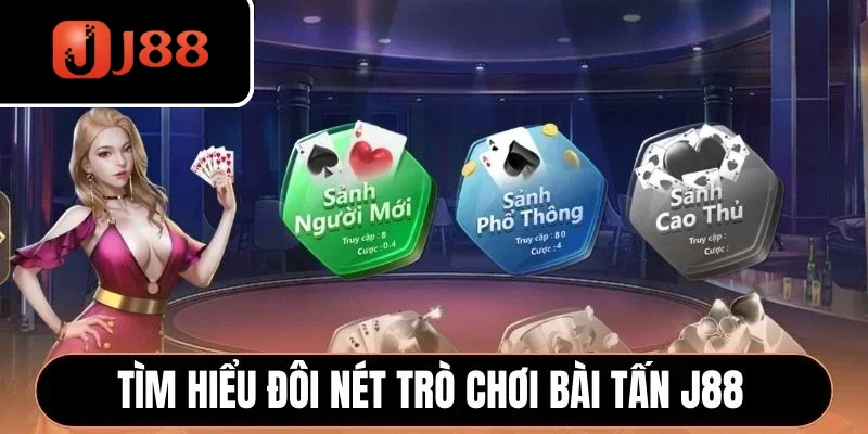 Tìm hiểu đôi nét trò chơi Bài Tấn J88