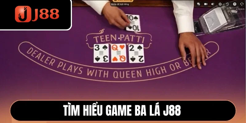 Tìm hiểu game Ba Lá J88