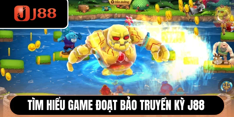 Tìm hiểu game Đoạt Bảo Truyền Kỳ J88