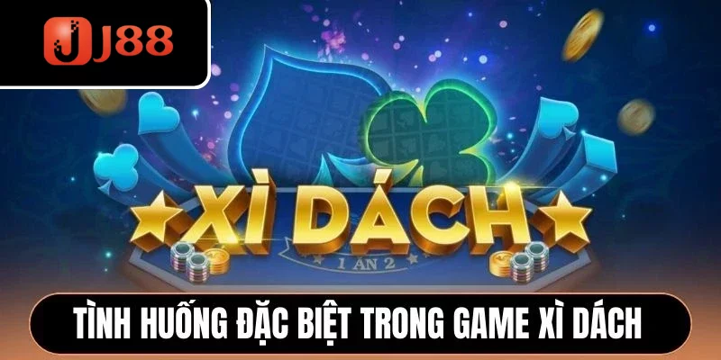 Tình huống đặc biệt trong game Xì Dách