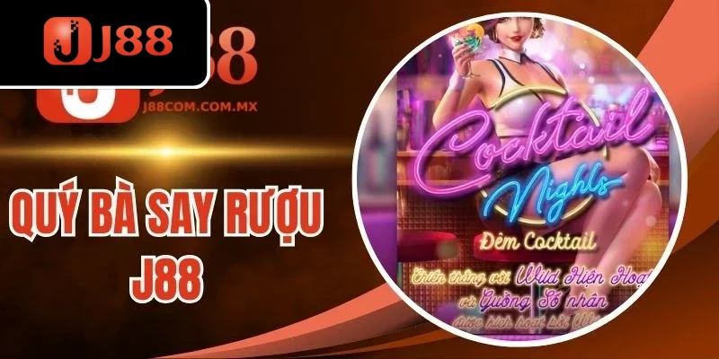 Quý Bà Say Rượu J88 - Slot Kịch Tính, Quay Nhận Nhuận Khủng