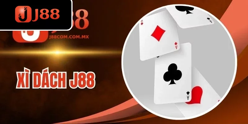 Xì Dách J88 - Game Độc Lạ Từ Luật Chơi Đến Tiền Thưởng